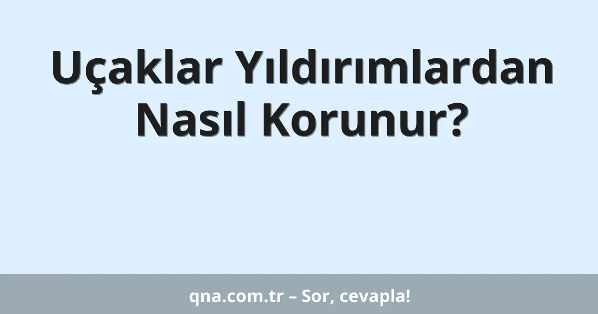 Uçaklar Yıldırımlardan Nasıl Korunur?