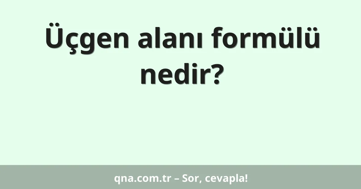 Üçgen alanı formülü nedir?