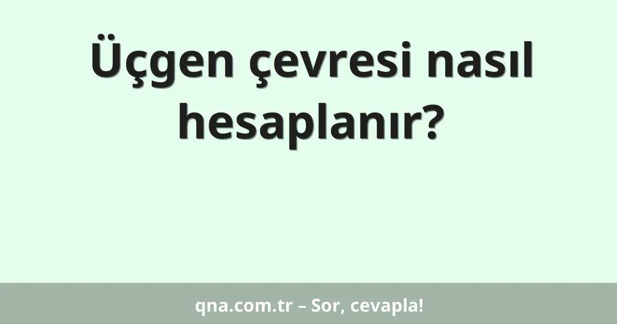 Üçgen çevresi nasıl hesaplanır?
