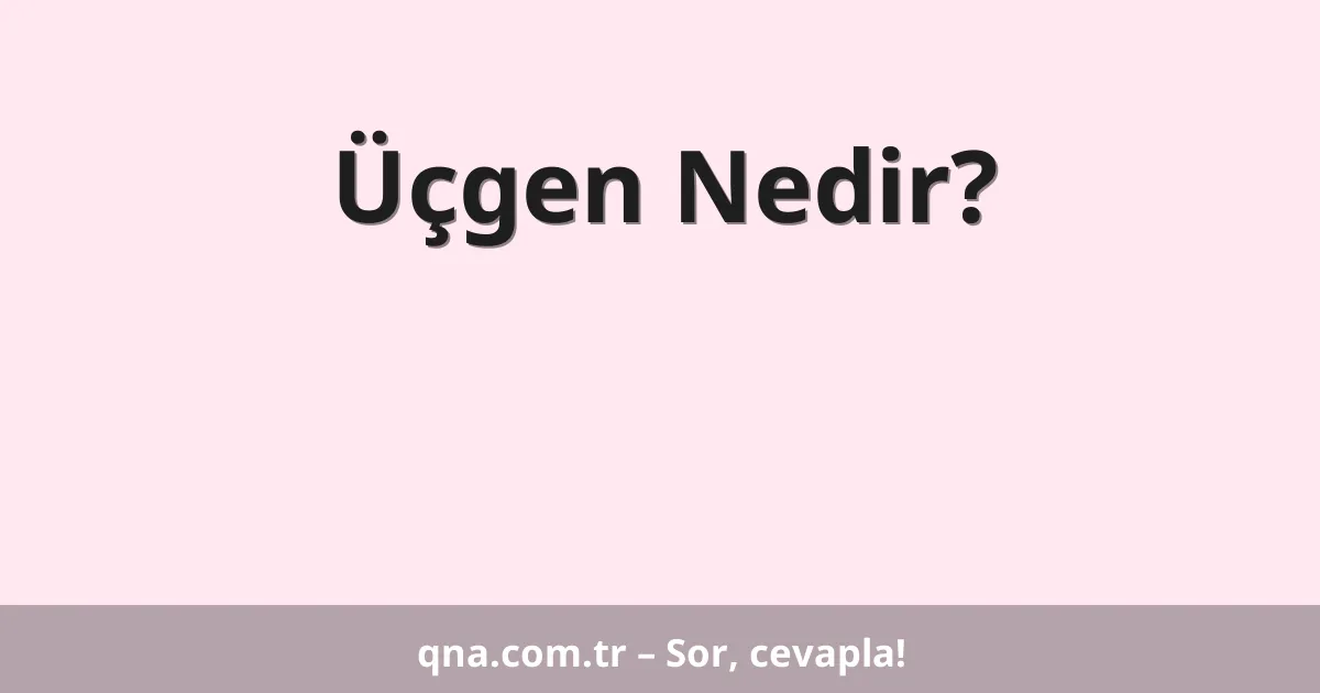 Üçgen Nedir?