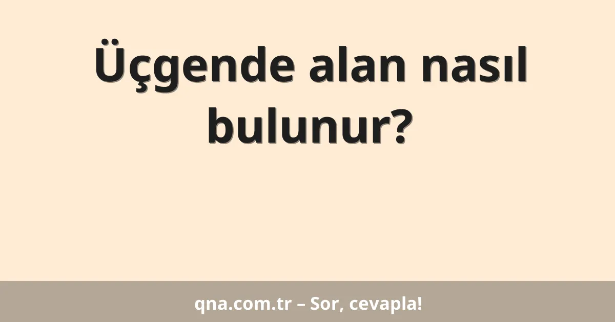 Üçgende alan nasıl bulunur?