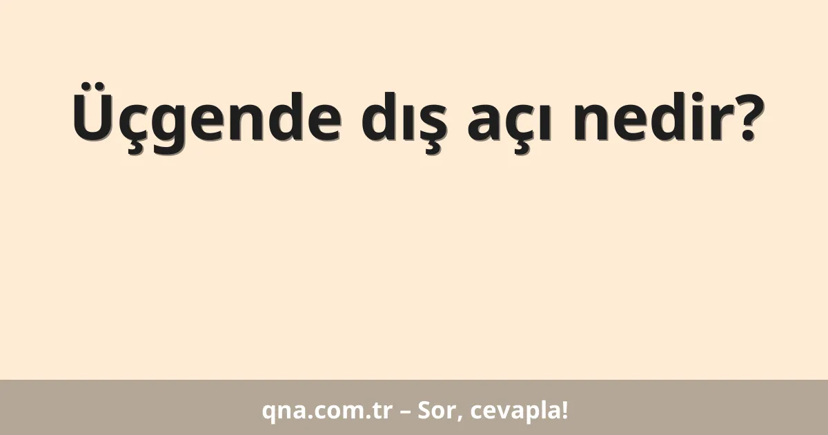 Üçgende dış açı nedir?