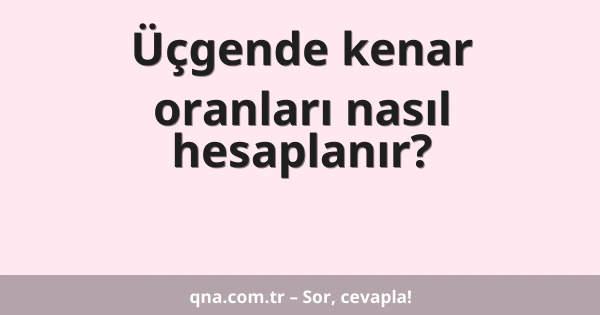 Üçgende kenar oranları nasıl hesaplanır?