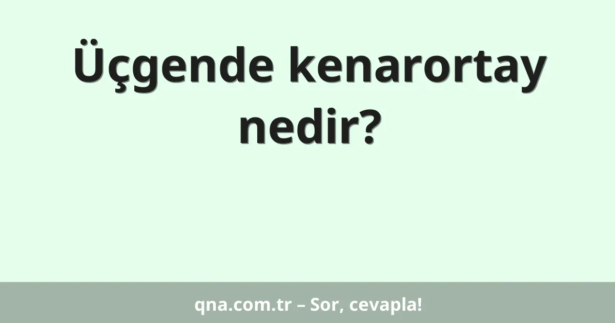 Üçgende kenarortay nedir?