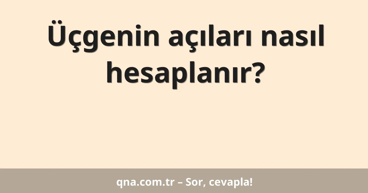 Üçgenin açıları nasıl hesaplanır?