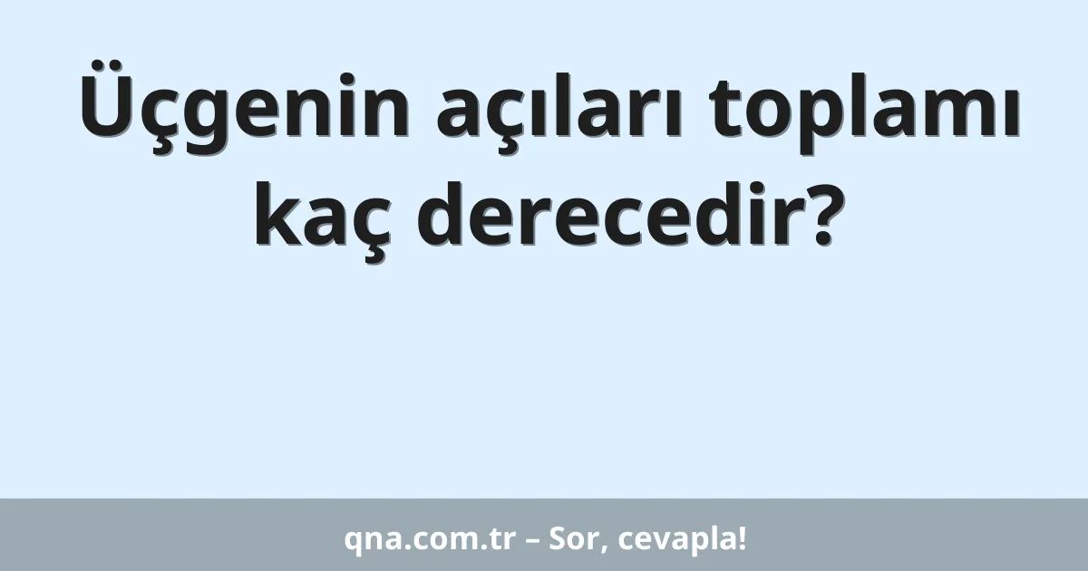 Üçgenin açıları toplamı kaç derecedir?