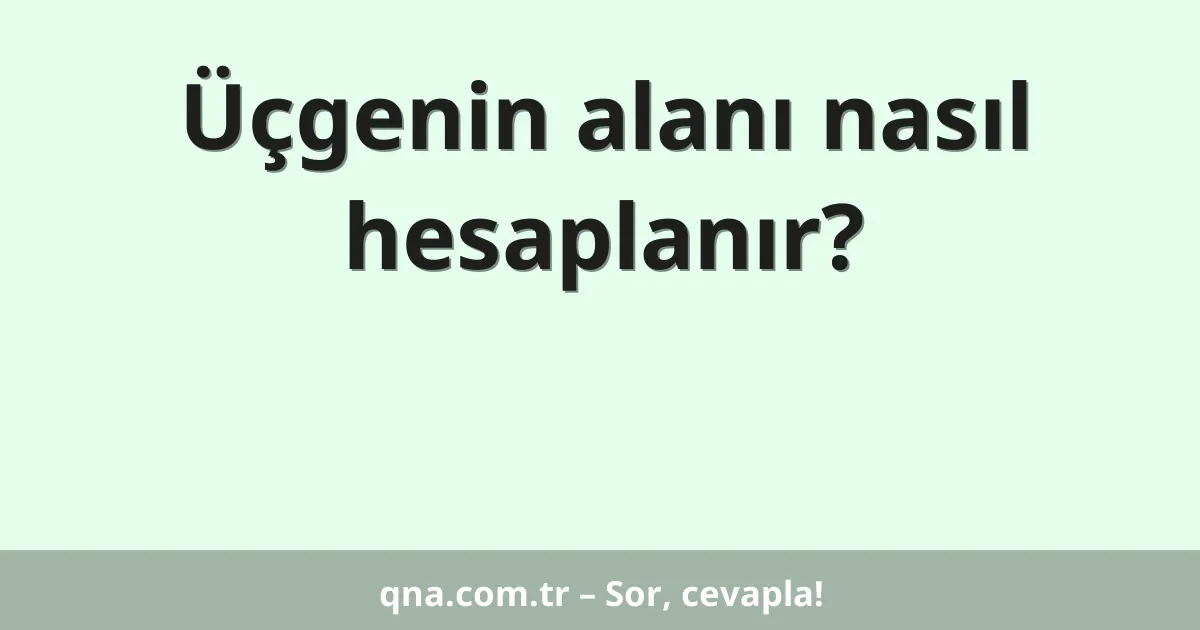 Üçgenin alanı nasıl hesaplanır?