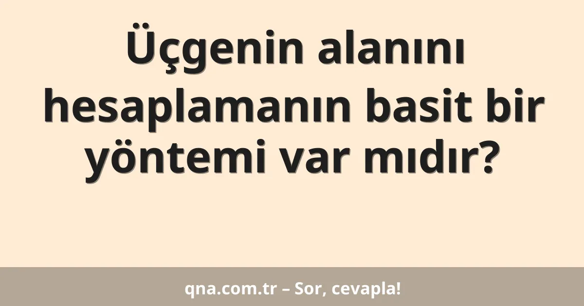 Üçgenin alanını hesaplamanın basit bir yöntemi var mıdır?