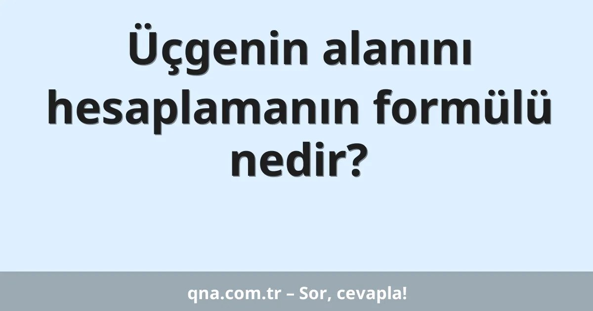 Üçgenin alanını hesaplamanın formülü nedir?