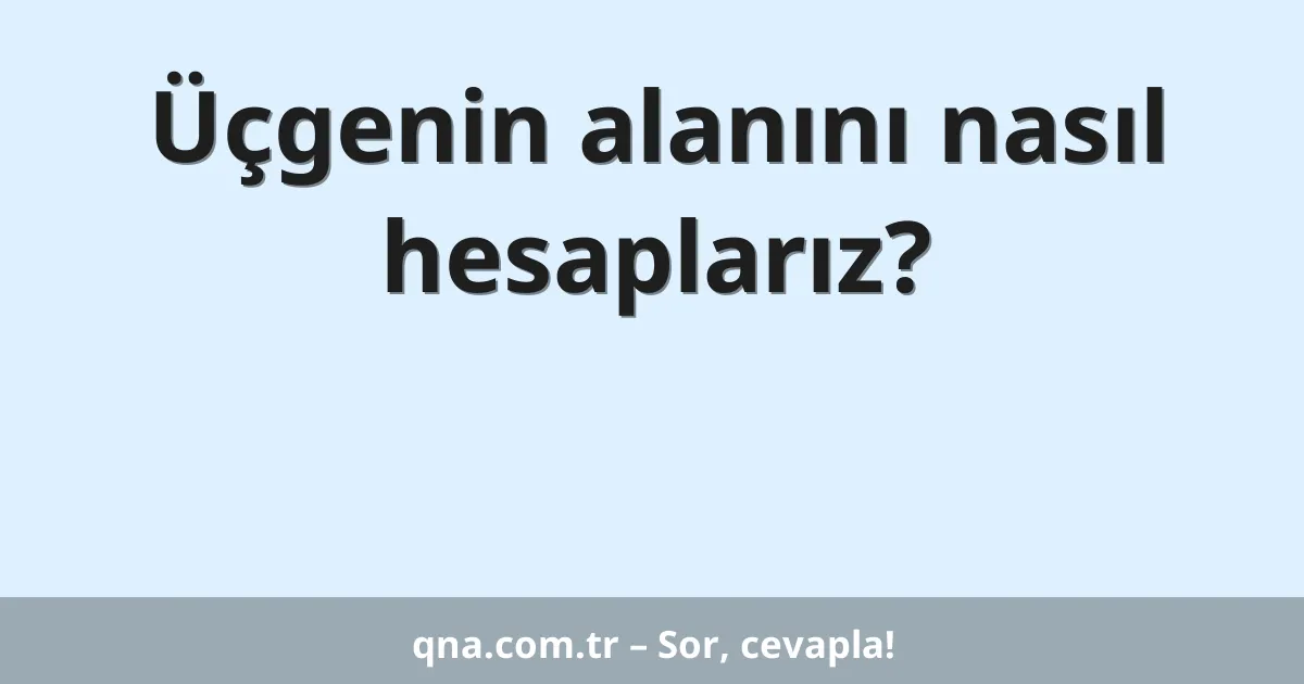 Üçgenin alanını nasıl hesaplarız?
