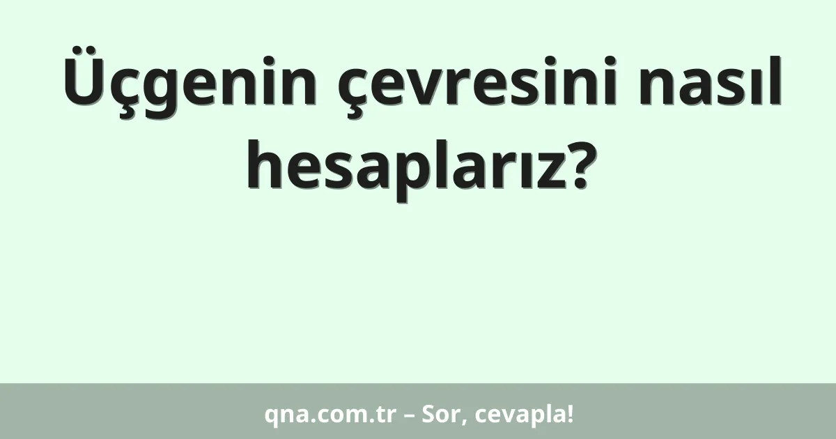 Üçgenin çevresini nasıl hesaplarız?
