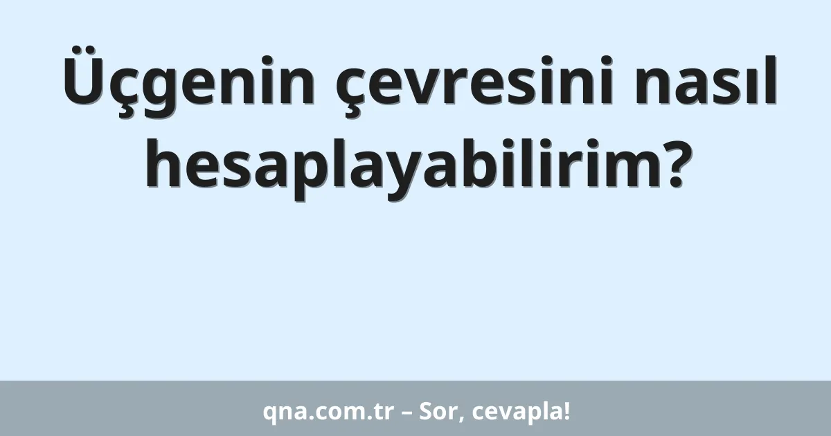 Üçgenin çevresini nasıl hesaplayabilirim?