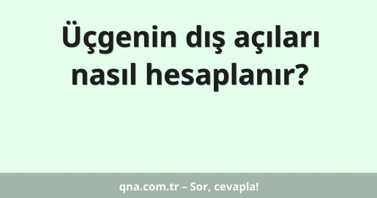 Üçgenin dış açıları nasıl hesaplanır?
