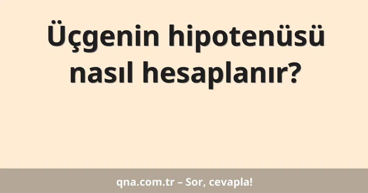 Üçgenin hipotenüsü nasıl hesaplanır?