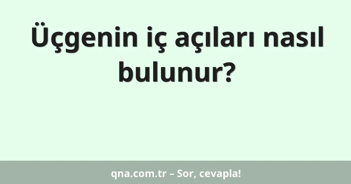 Üçgenin iç açıları nasıl bulunur?