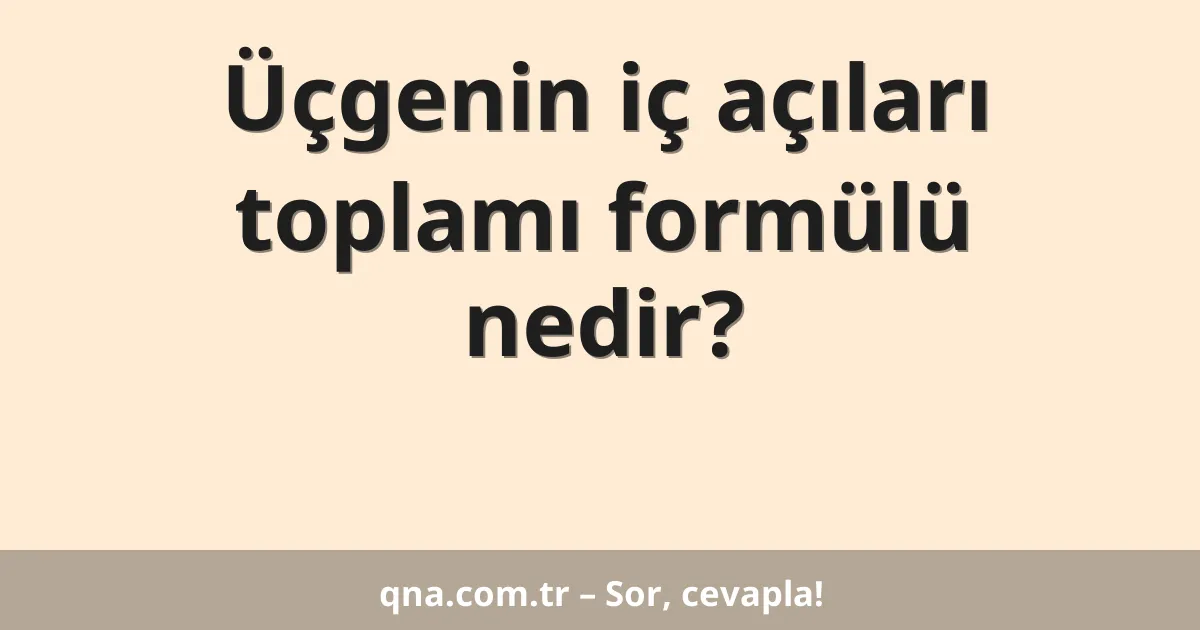 Üçgenin iç açıları toplamı formülü nedir?