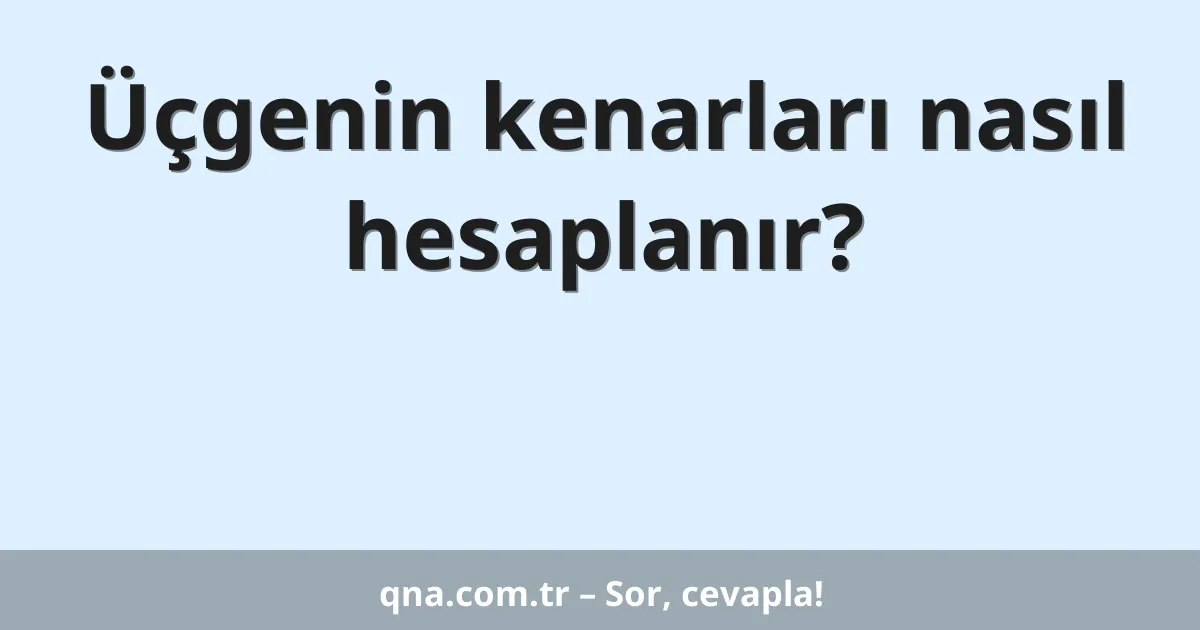 Üçgenin kenarları nasıl hesaplanır?
