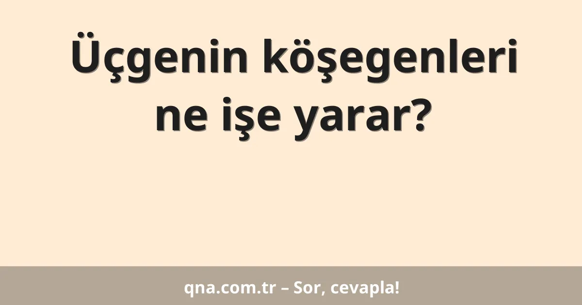 Üçgenin köşegenleri ne işe yarar?