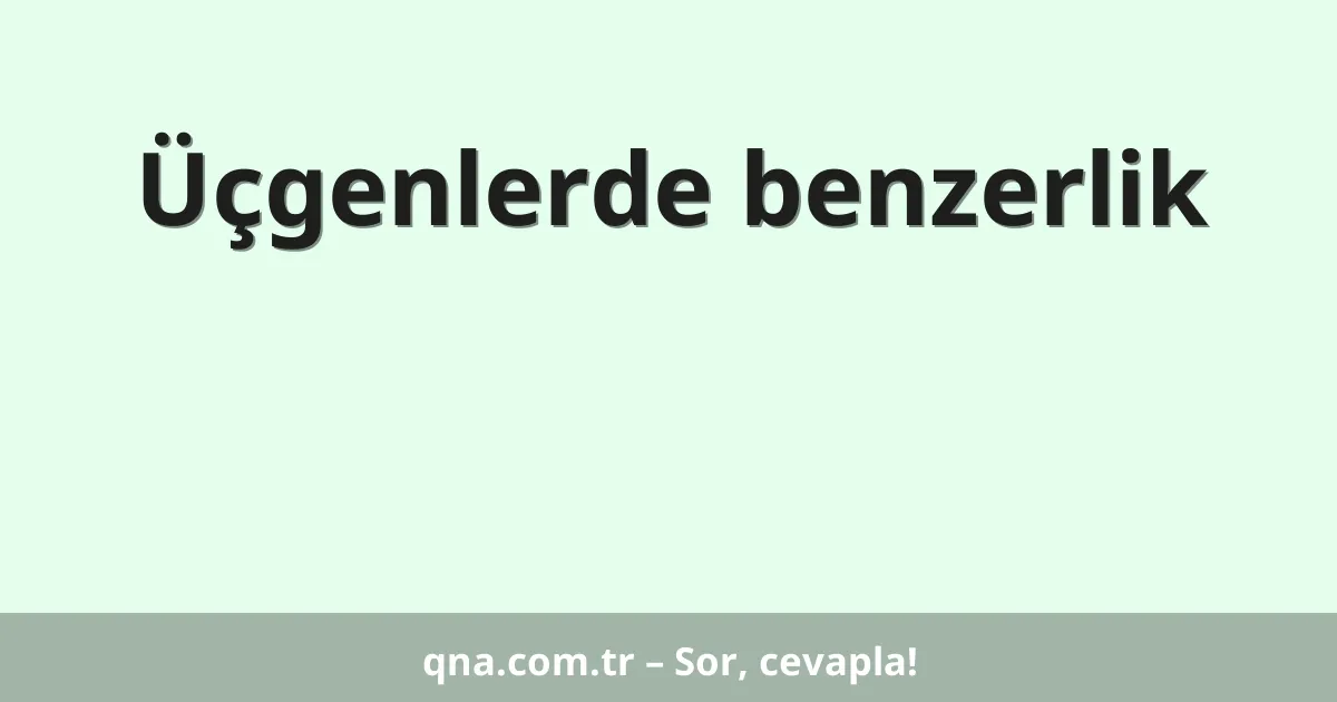 Üçgenlerde benzerlik