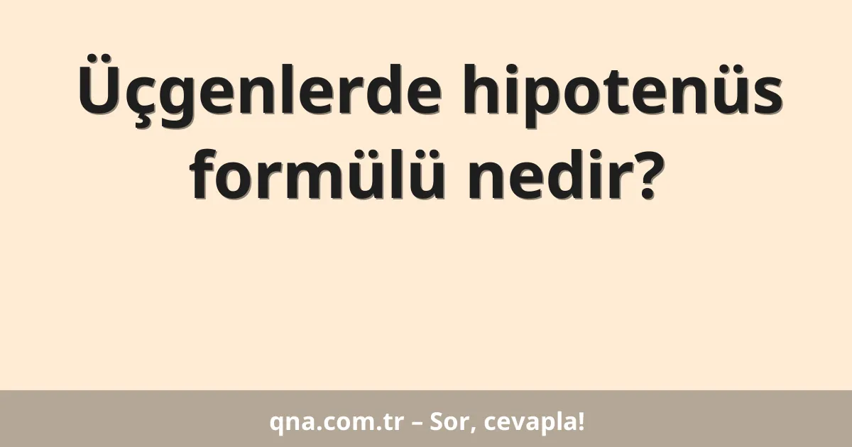 Üçgenlerde hipotenüs formülü nedir?