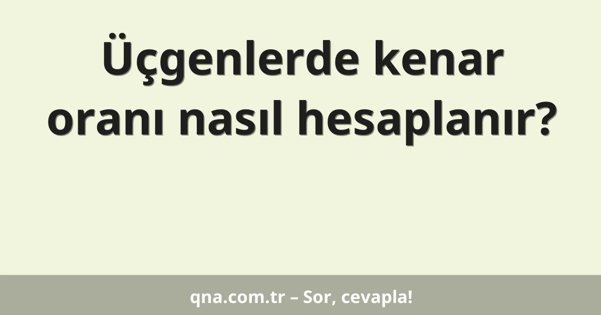 Üçgenlerde kenar oranı nasıl hesaplanır?