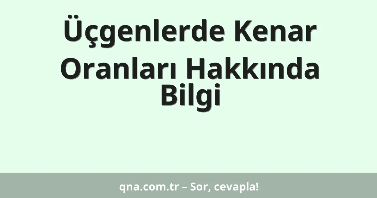 Üçgenlerde Kenar Oranları Hakkında Bilgi