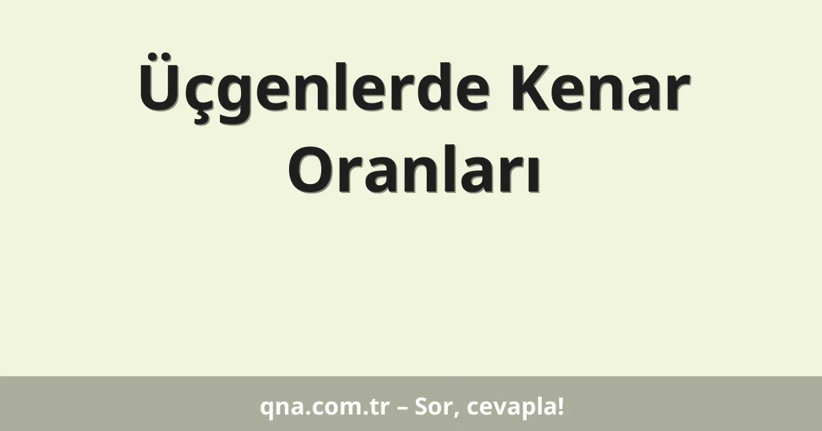 Üçgenlerde Kenar Oranları