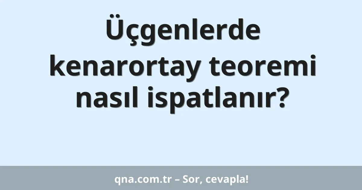 Üçgenlerde kenarortay teoremi nasıl ispatlanır?