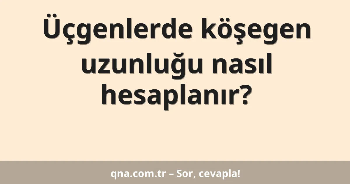 Üçgenlerde köşegen uzunluğu nasıl hesaplanır?