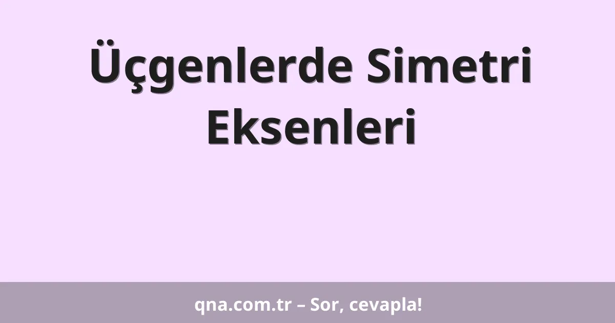 Üçgenlerde Simetri Eksenleri