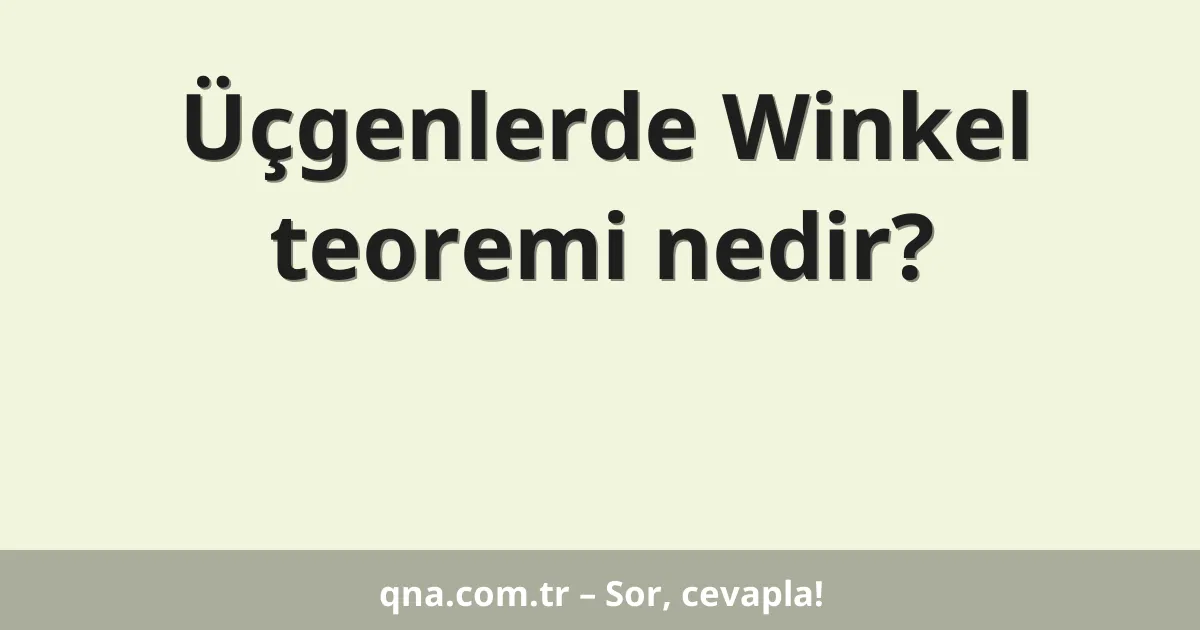 Üçgenlerde Winkel teoremi nedir?