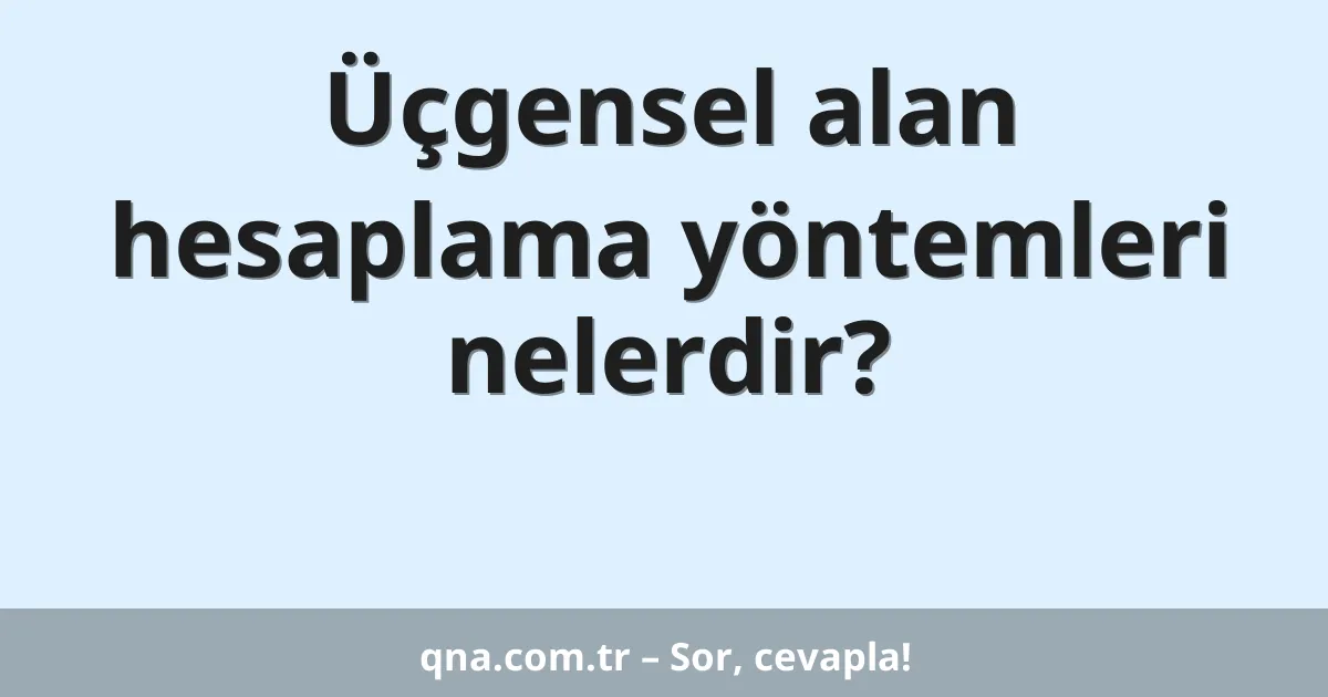 Üçgensel alan hesaplama yöntemleri nelerdir?