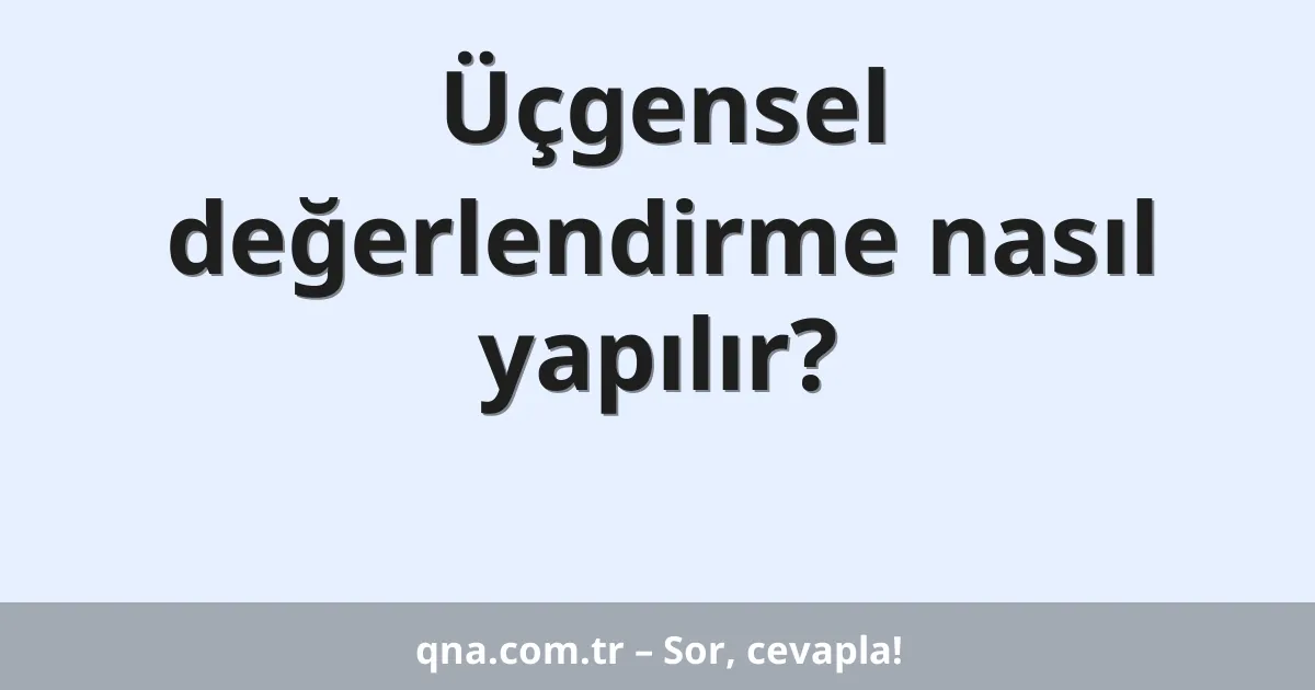 Üçgensel değerlendirme nasıl yapılır?