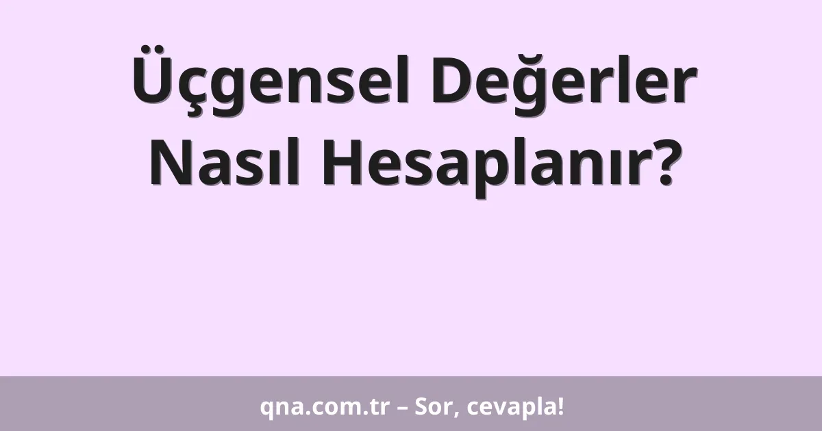Üçgensel Değerler Nasıl Hesaplanır?