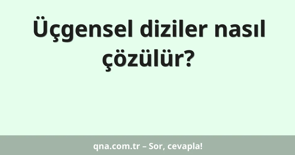 Üçgensel diziler nasıl çözülür?