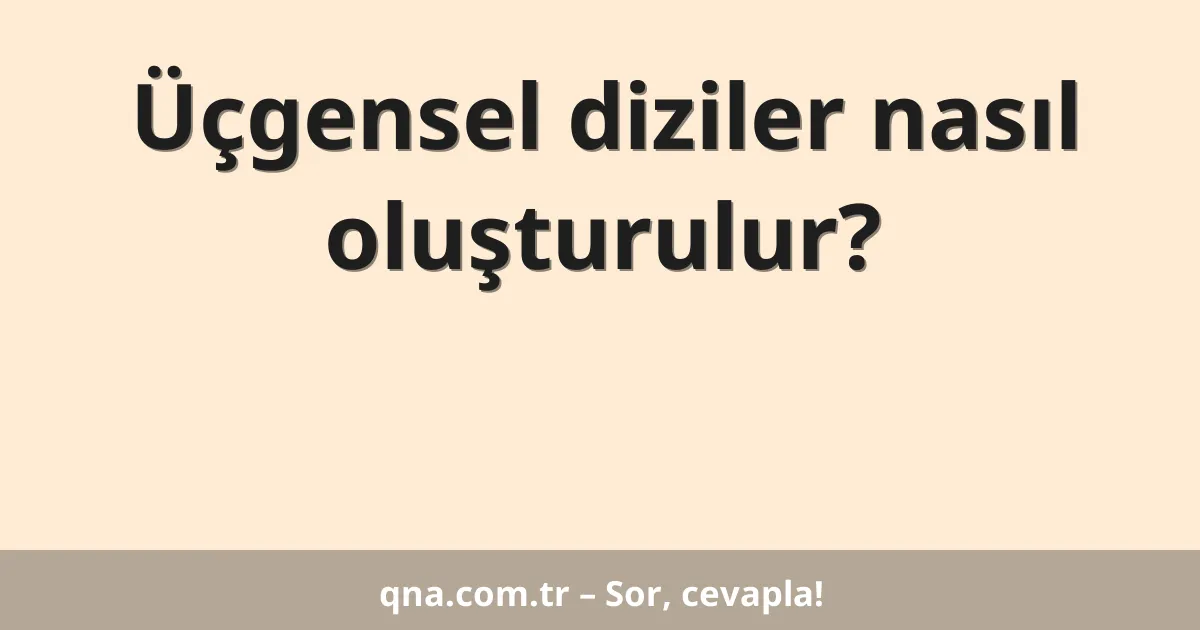 Üçgensel diziler nasıl oluşturulur?