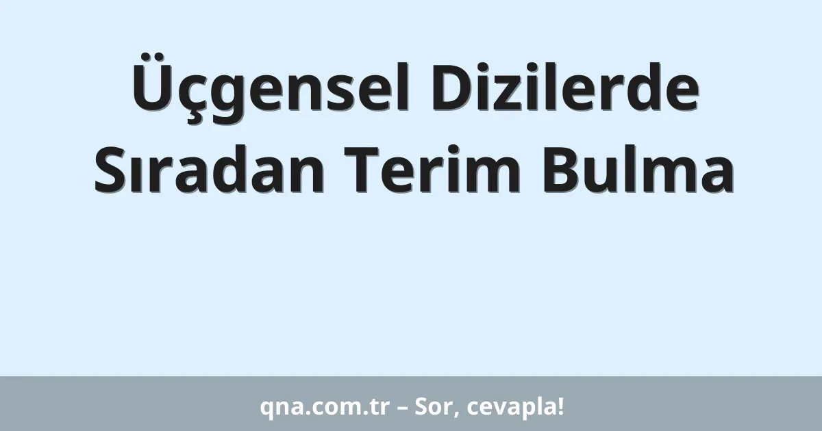 Üçgensel Dizilerde Sıradan Terim Bulma