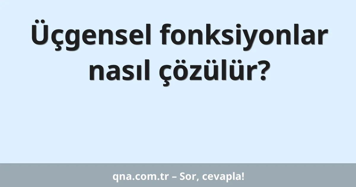 Üçgensel fonksiyonlar nasıl çözülür?