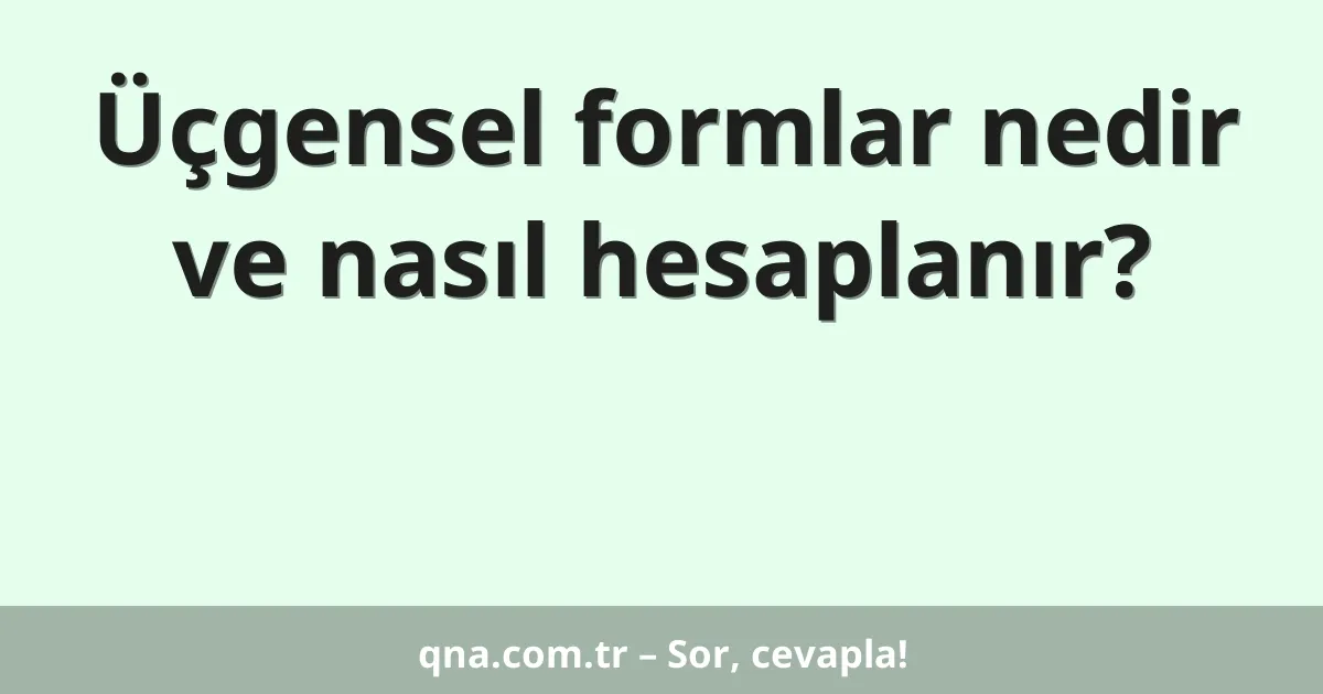 Üçgensel formlar nedir ve nasıl hesaplanır?