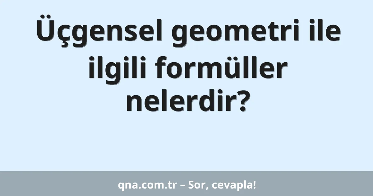 Üçgensel geometri ile ilgili formüller nelerdir?