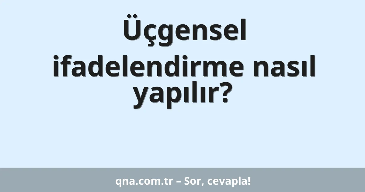 Üçgensel ifadelendirme nasıl yapılır?