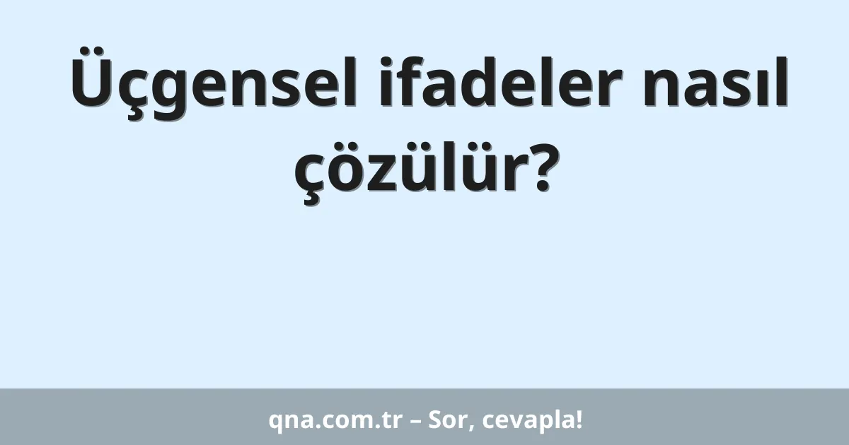 Üçgensel ifadeler nasıl çözülür?
