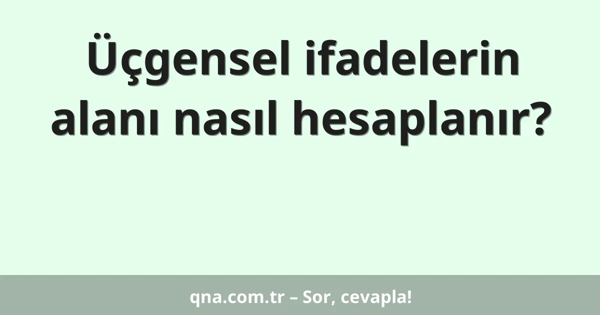 Üçgensel ifadelerin alanı nasıl hesaplanır?