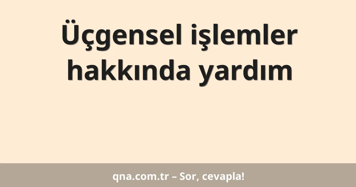 Üçgensel işlemler hakkında yardım