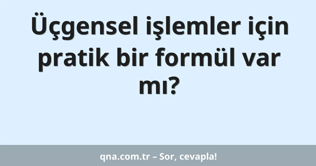 Üçgensel işlemler için pratik bir formül var mı?