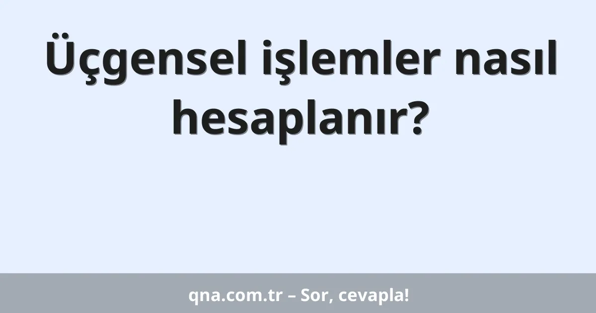 Üçgensel işlemler nasıl hesaplanır?