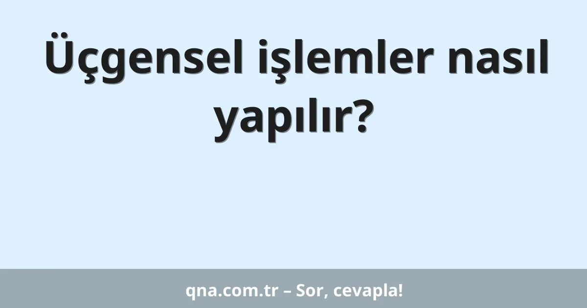 Üçgensel işlemler nasıl yapılır?