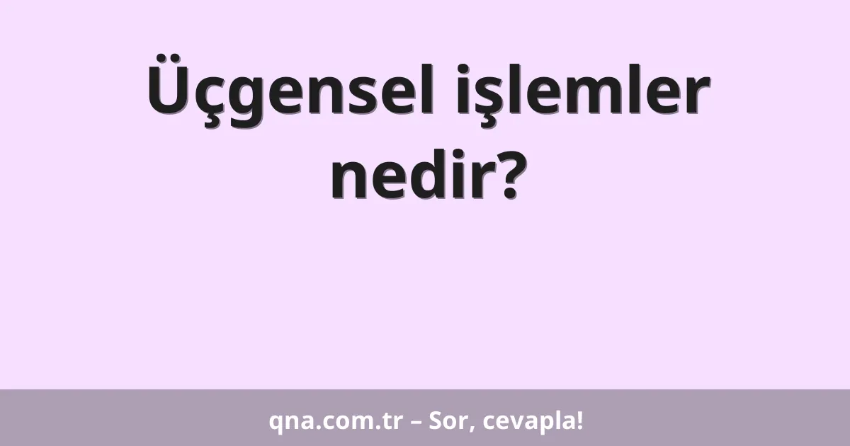 Üçgensel işlemler nedir?