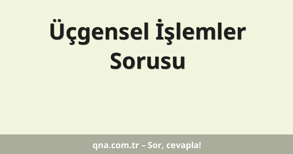Üçgensel İşlemler Sorusu