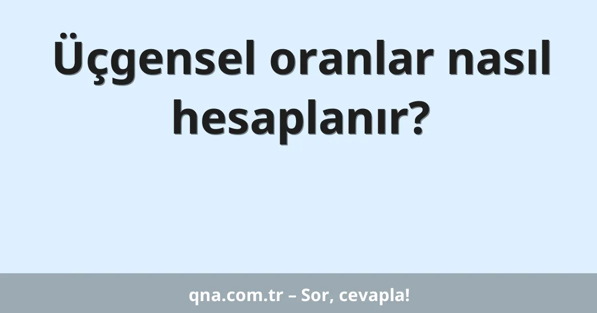 Üçgensel oranlar nasıl hesaplanır?
